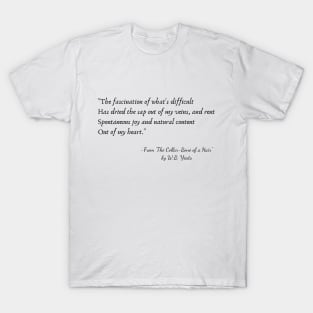 A Quote from "The Collar-Bone of a Hair" by W.B. Yeats T-Shirt